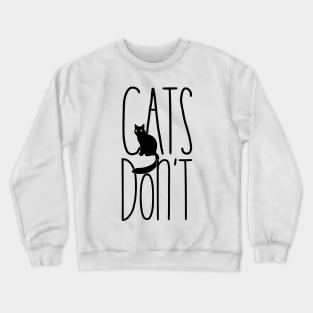 Cats Don't Crewneck Sweatshirt